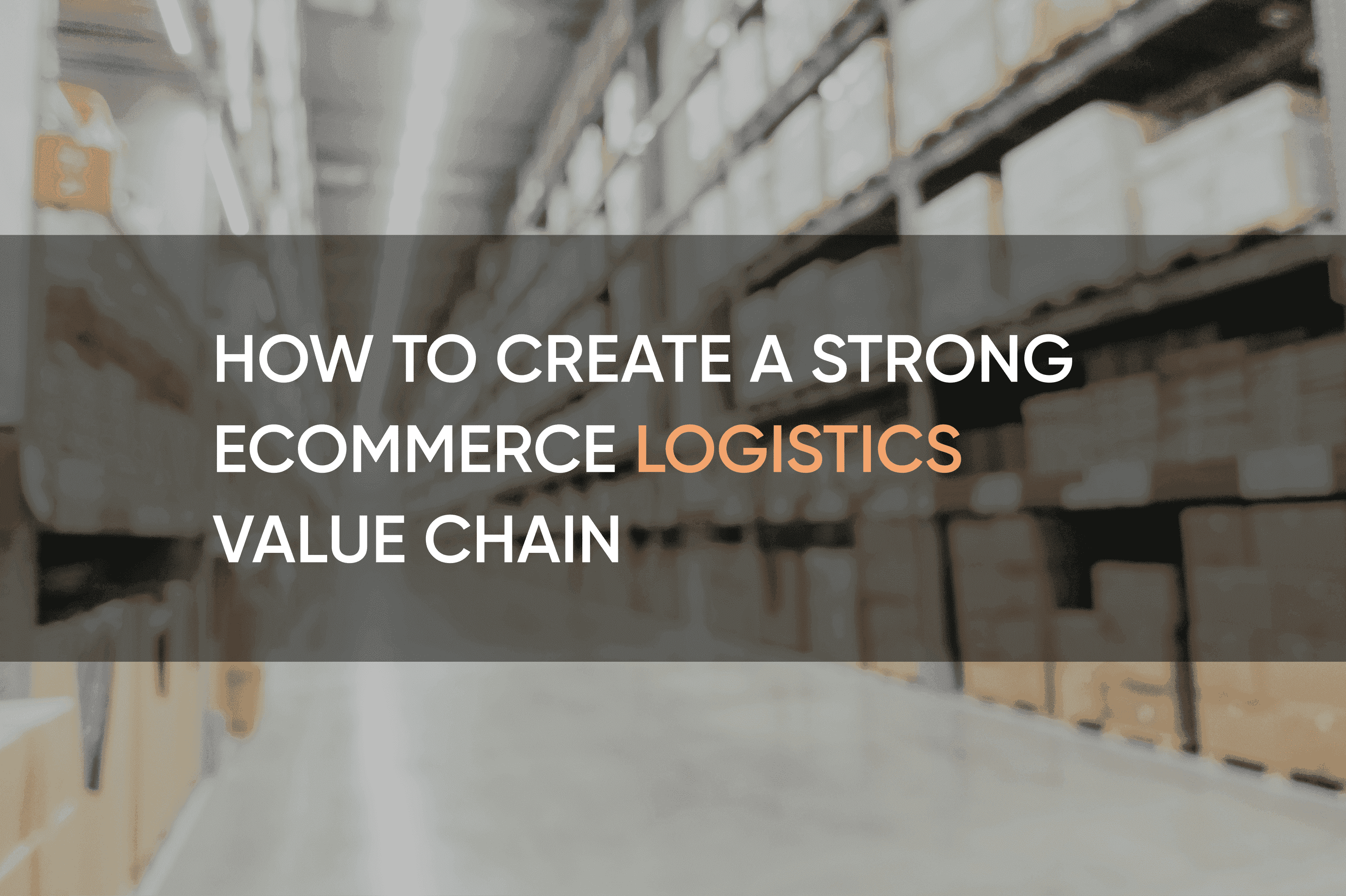 How To Create a Strong eCommerce Logistics Value Chain | SolidBrain