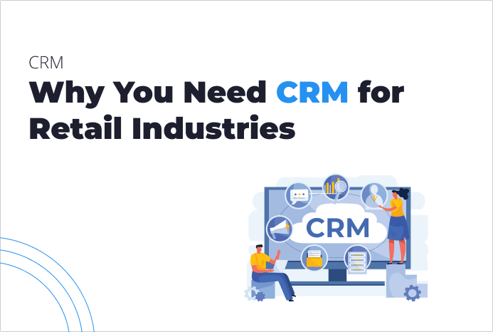 Why You Need CRM for Retail Industries | SolidBrain