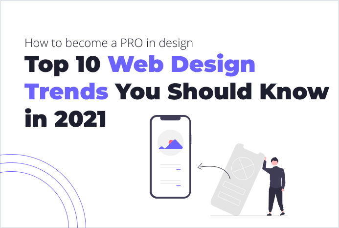 Top 10 Web Design Trends That You Should Know in 2021