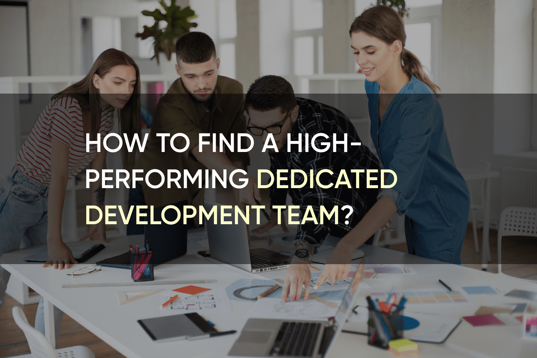 How to Find a High-Performing Dedicated Development Team? | SolidBrain